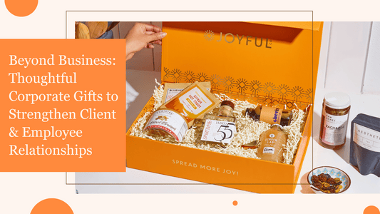 Beyond Business: Thoughtful Corporate Gifts to Strengthen Client & Employee Relationships