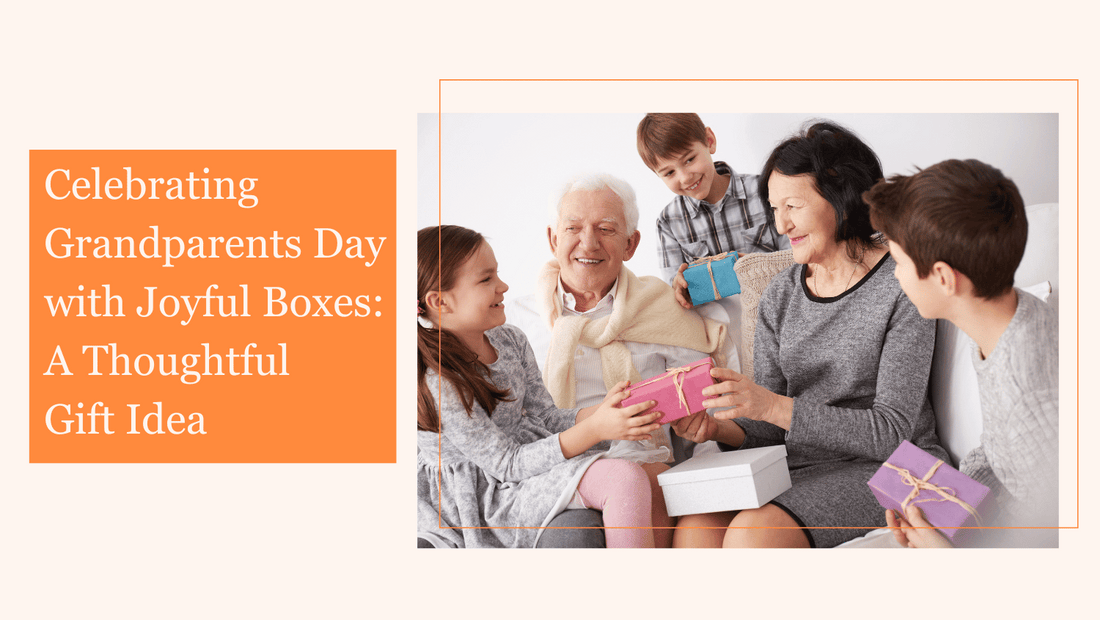 Celebrating Grandparents Day with Joyful Boxes: A Thoughtful Gift Idea